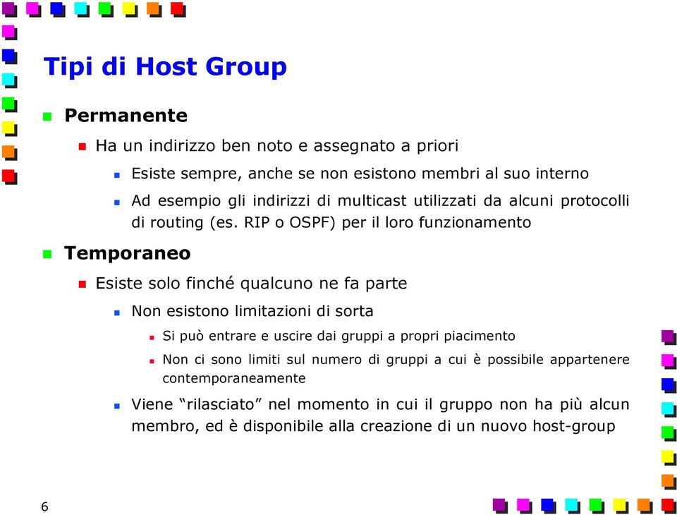 RIP o OSPF) per il loro funzionamento Temporaneo Esiste solo finché qualcuno ne fa parte Non esistono limitazioni di sorta Si può entrare e uscire dai