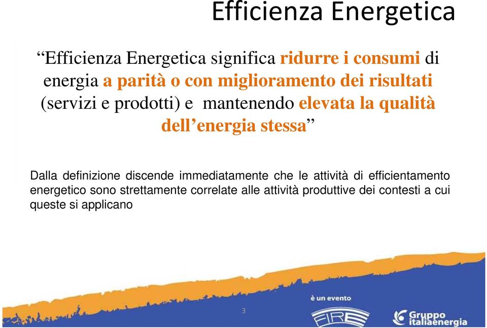 energia stessa Dalla definizione discende immediatamente che le attività di efficientamento