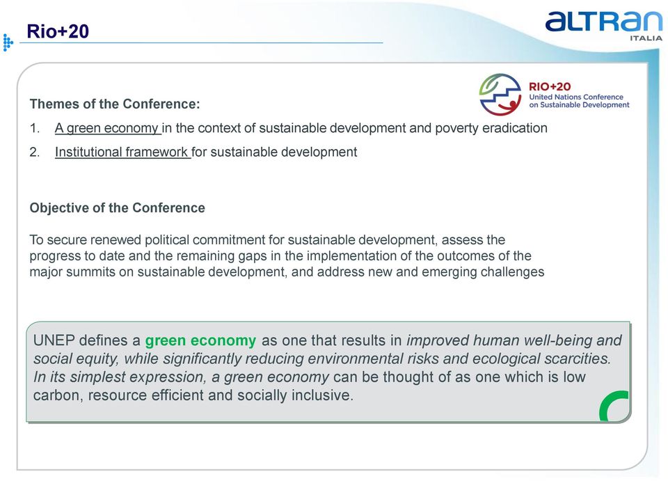 remaining gaps in the implementation of the outcomes of the major summits on sustainable development, and address new and emerging challenges UNEP defines a green economy as one that