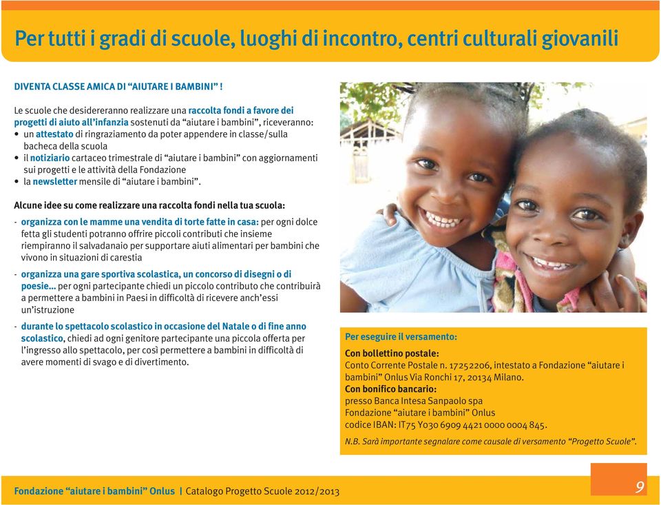 classe/sulla bacheca della scuola il notiziario cartaceo trimestrale di aiutare i bambini con aggiornamenti sui progetti e le attività della Fondazione la newsletter mensile di aiutare i bambini.