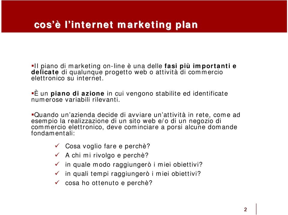 Quando un azienda decide di avviare un attività in rete, come ad esempio la realizzazione di un sito web e/o di un negozio di commercio elettronico, deve