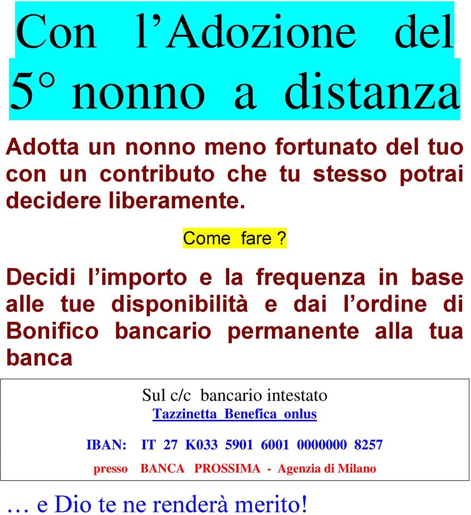 Decidi l importo e la frequenza in base alle tue disponibilità e dai l ordine di Bonifico bancario