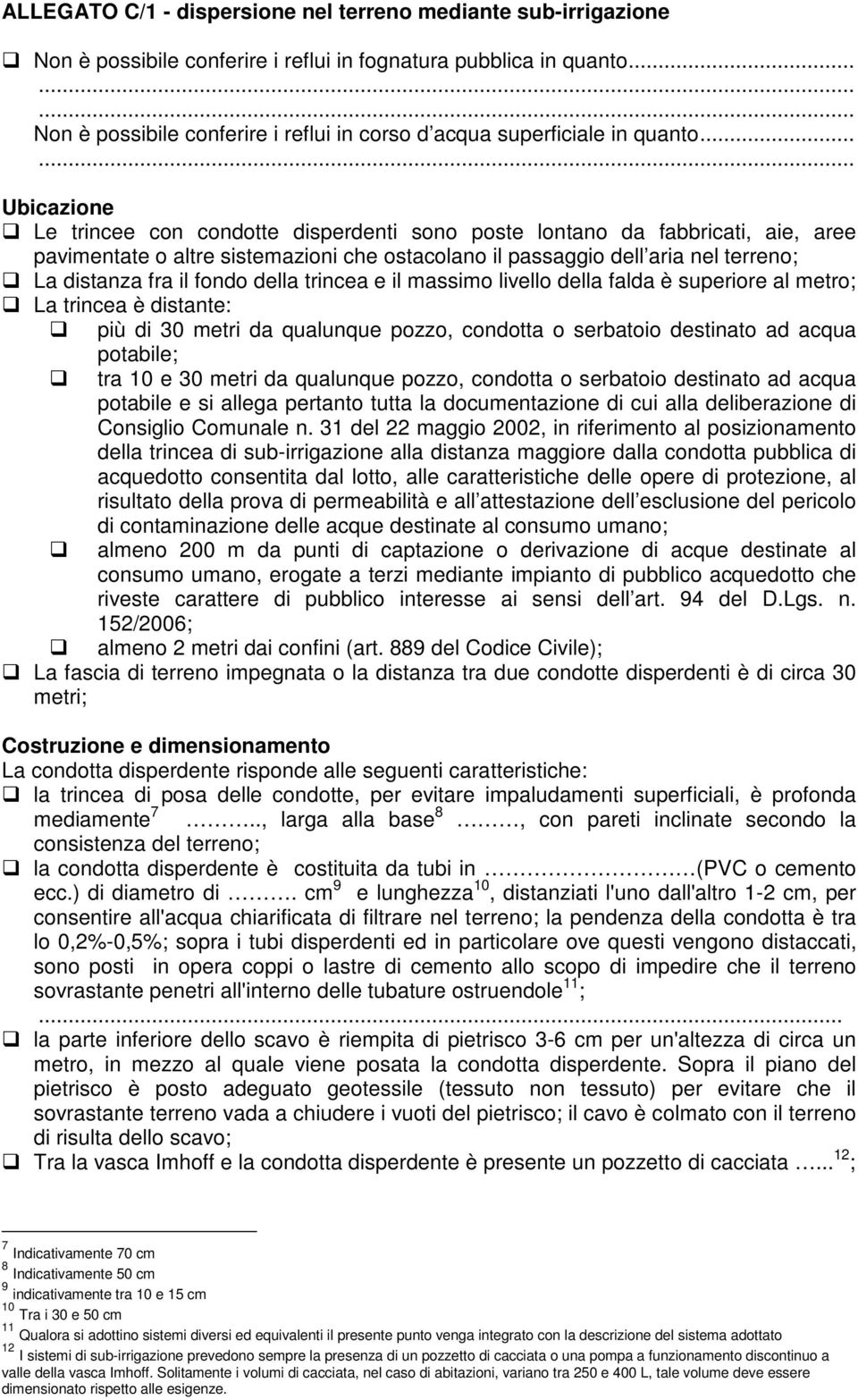 .. Ubicazione Le trincee con condotte disperdenti sono poste lontano da fabbricati, aie, aree pavimentate o altre sistemazioni che ostacolano il passaggio dell aria nel terreno; La distanza fra il