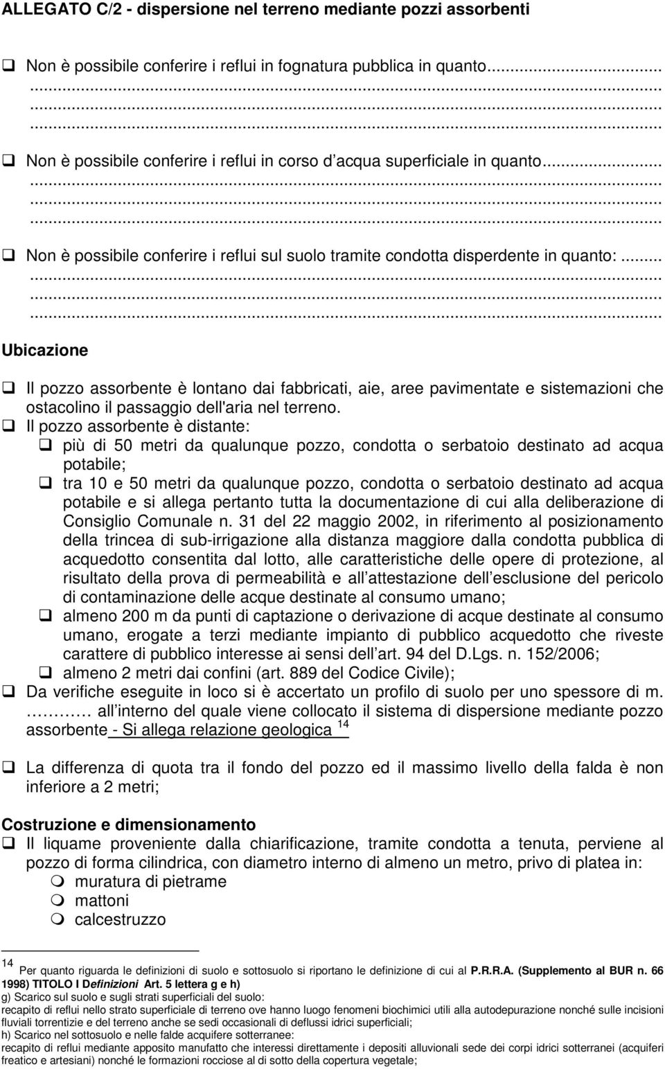 .. Ubicazione Il pozzo assorbente è lontano dai fabbricati, aie, aree pavimentate e sistemazioni che ostacolino il passaggio dell'aria nel terreno.