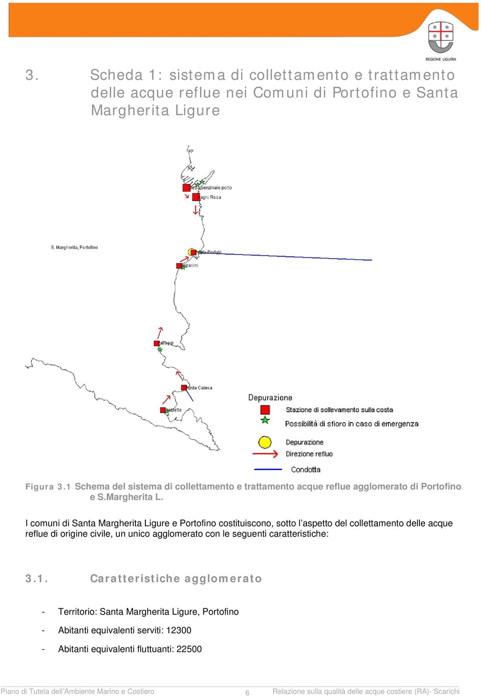 I comuni di Santa Margherita Ligure e Portofino costituiscono, sotto l aspetto del collettamento delle acque reflue di origine civile, un unico agglomerato con le