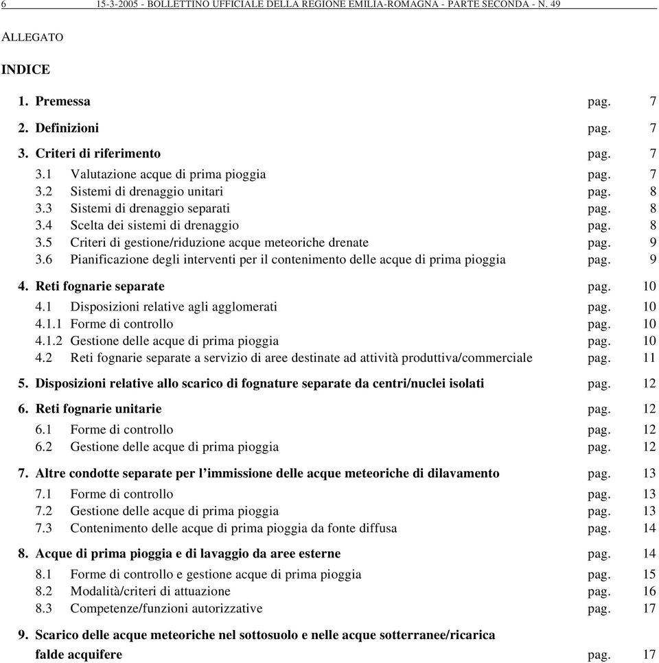 6 Pianificazione degli interventi per il contenimento delle acque di prima pioggia pag. 9 4. Reti fognarie separate pag. 10 4.1 Disposizioni relative agli agglomerati pag. 10 4.1.1 Forme di controllo pag.