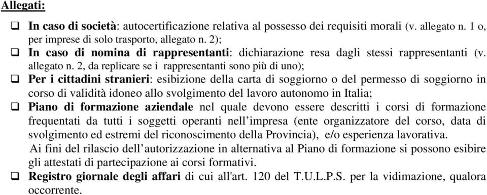 2, da replicare se i rappresentanti sono più di uno); Per i cittadini stranieri: esibizione della carta di soggiorno o del permesso di soggiorno in corso di validità idoneo allo svolgimento del