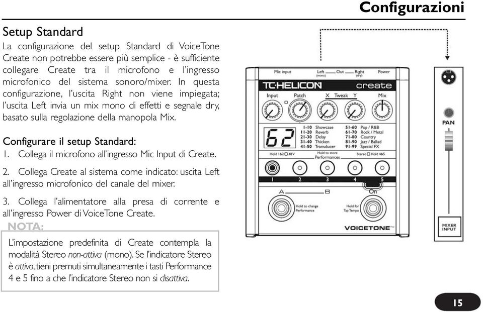 Configurazioni Configurare il setup Standard: 1. Collega il microfono all ingresso Mic Input di Create. 2.