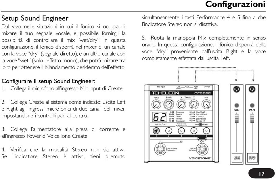 il bilanciamento desiderato dell effetto. Configurazioni simultaneamente i tasti Performance 4 e 5 fino a che l indicatore Stereo non si disattiva. 5. Ruota la manopola Mix completamente in senso orario.