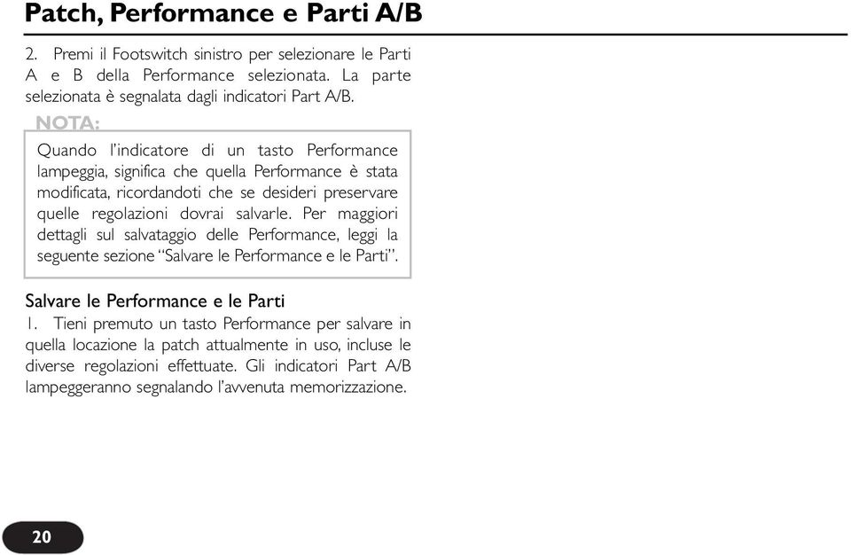 salvarle. Per maggiori dettagli sul salvataggio delle Performance, leggi la seguente sezione Salvare le Performance e le Parti. Salvare le Performance e le Parti 1.