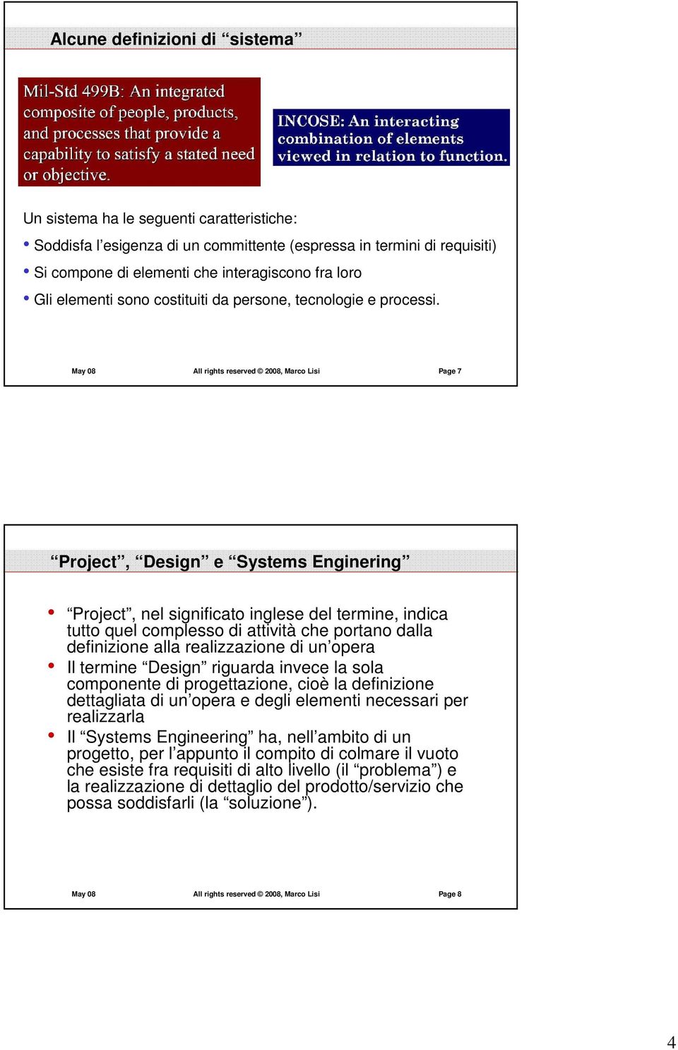 May 08 All rights reserved 2008, Marco Lisi Page 7 Project, Design e Systems Enginering Project, nel significato inglese del termine, indica tutto quel complesso di attività che portano dalla