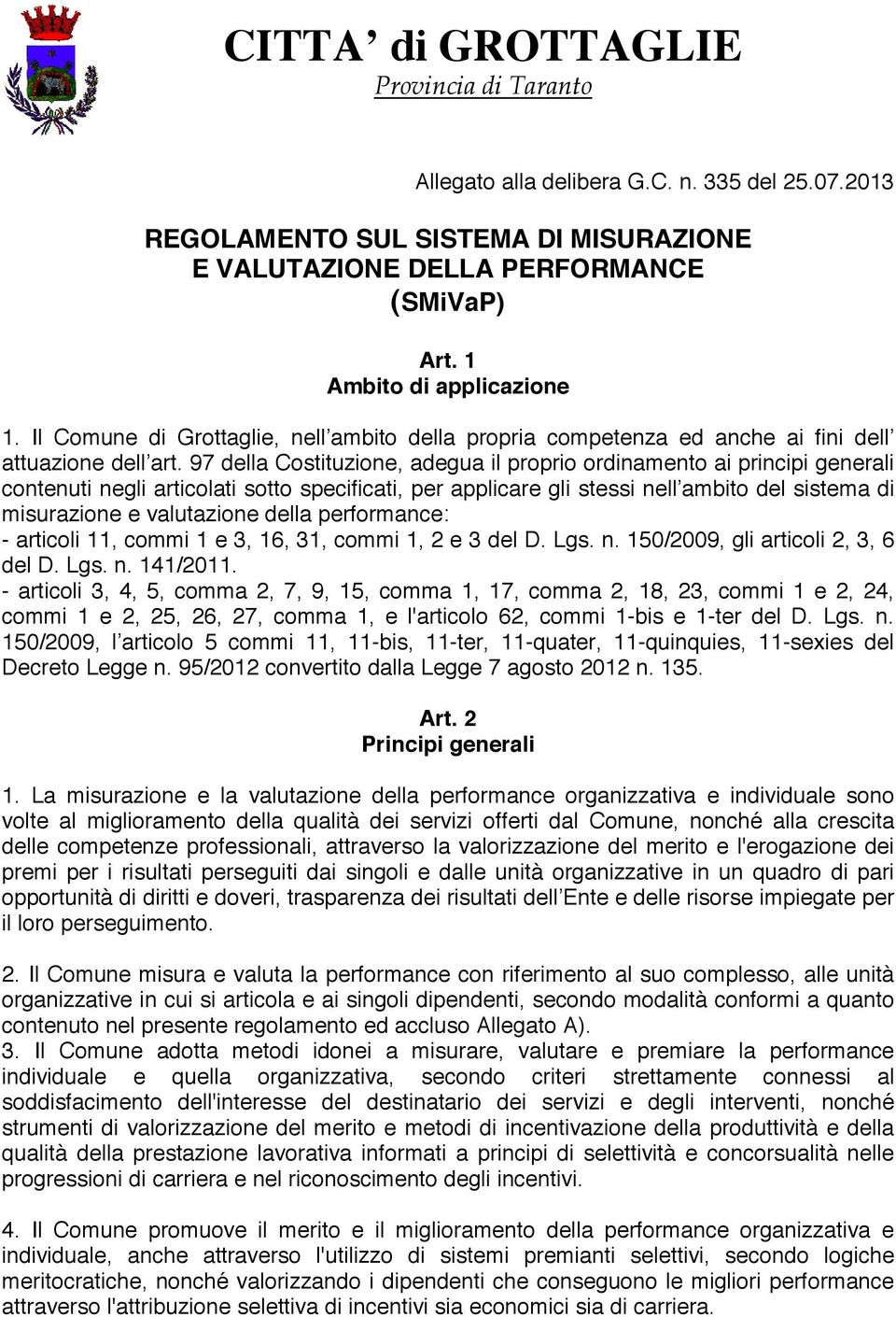 97 della Costituzione, adegua il proprio ordinamento ai principi generali contenuti negli articolati sotto specificati, per applicare gli stessi nell ambito del sistema di misurazione e valutazione