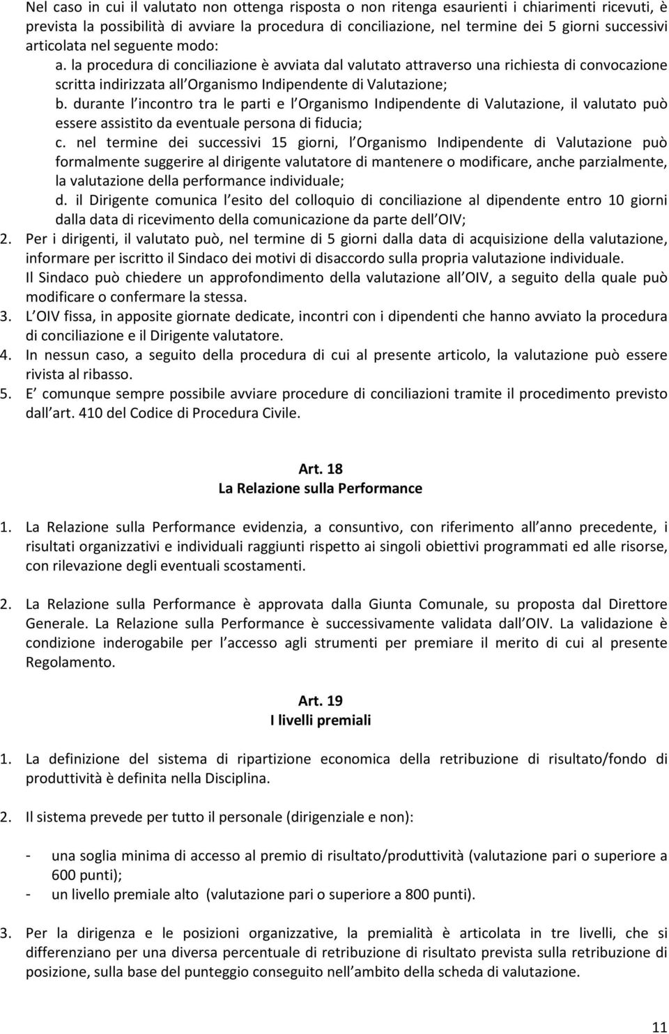 la procedura di conciliazione è avviata dal valutato attraverso una richiesta di convocazione scritta indirizzata all Organismo Indipendente di Valutazione; b.