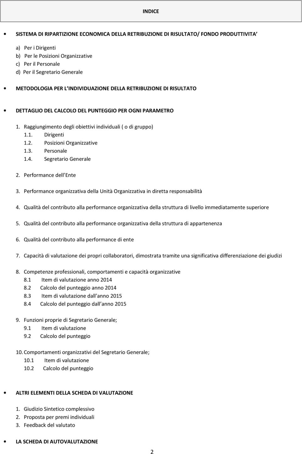 Posizioni Organizzative 1.3. Personale 1.4. Segretario Generale 2. Performance dell Ente 3. Performance organizzativa della Unità Organizzativa in diretta responsabilità 4.