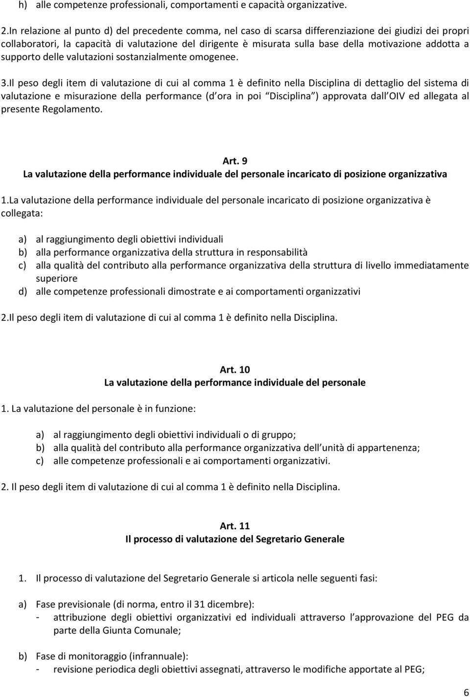 motivazione addotta a supporto delle valutazioni sostanzialmente omogenee. 3.