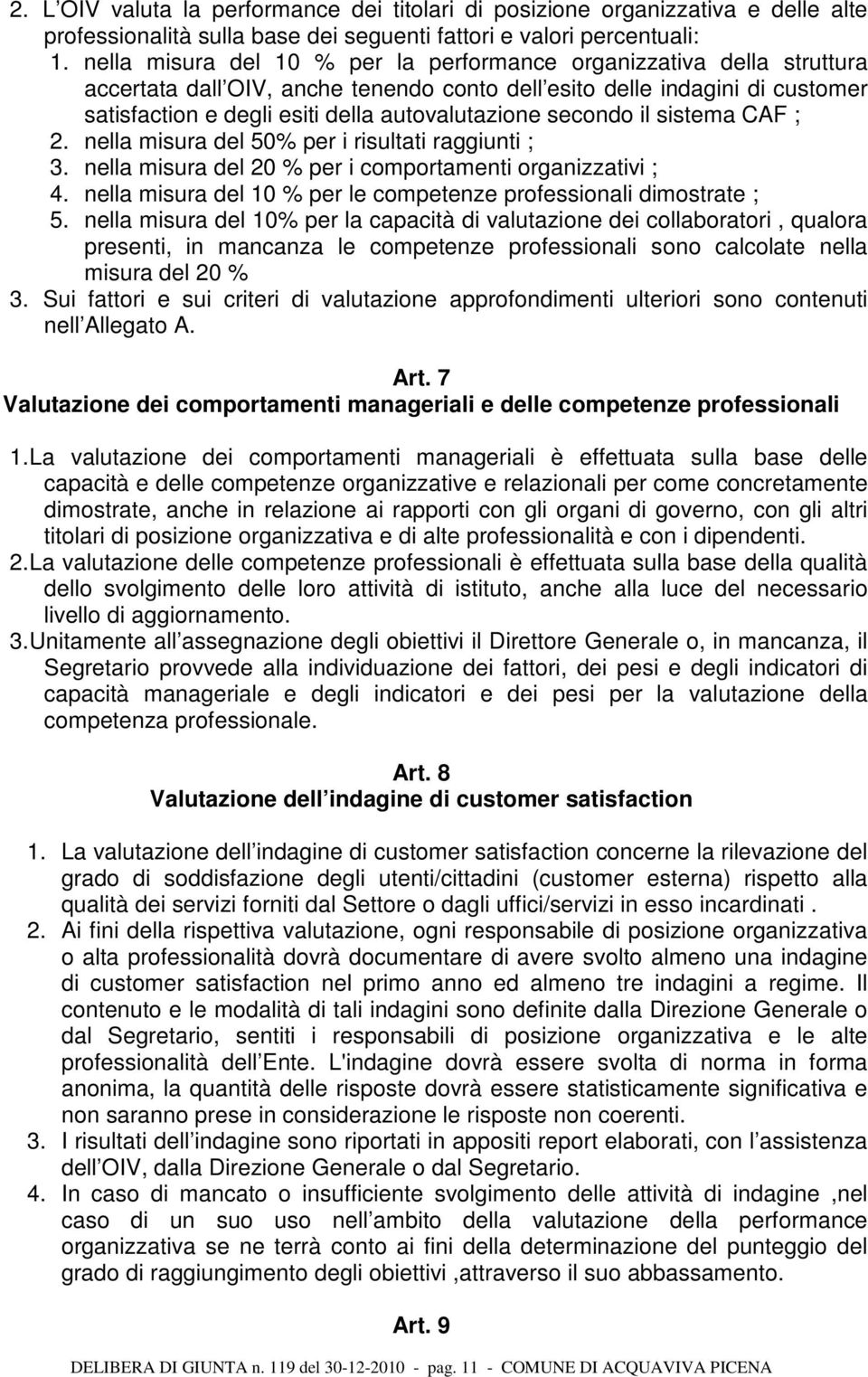 secondo il sistema CAF ; 2. nella misura del 50% per i risultati raggiunti ; 3. nella misura del 20 % per i comportamenti organizzativi ; 4.