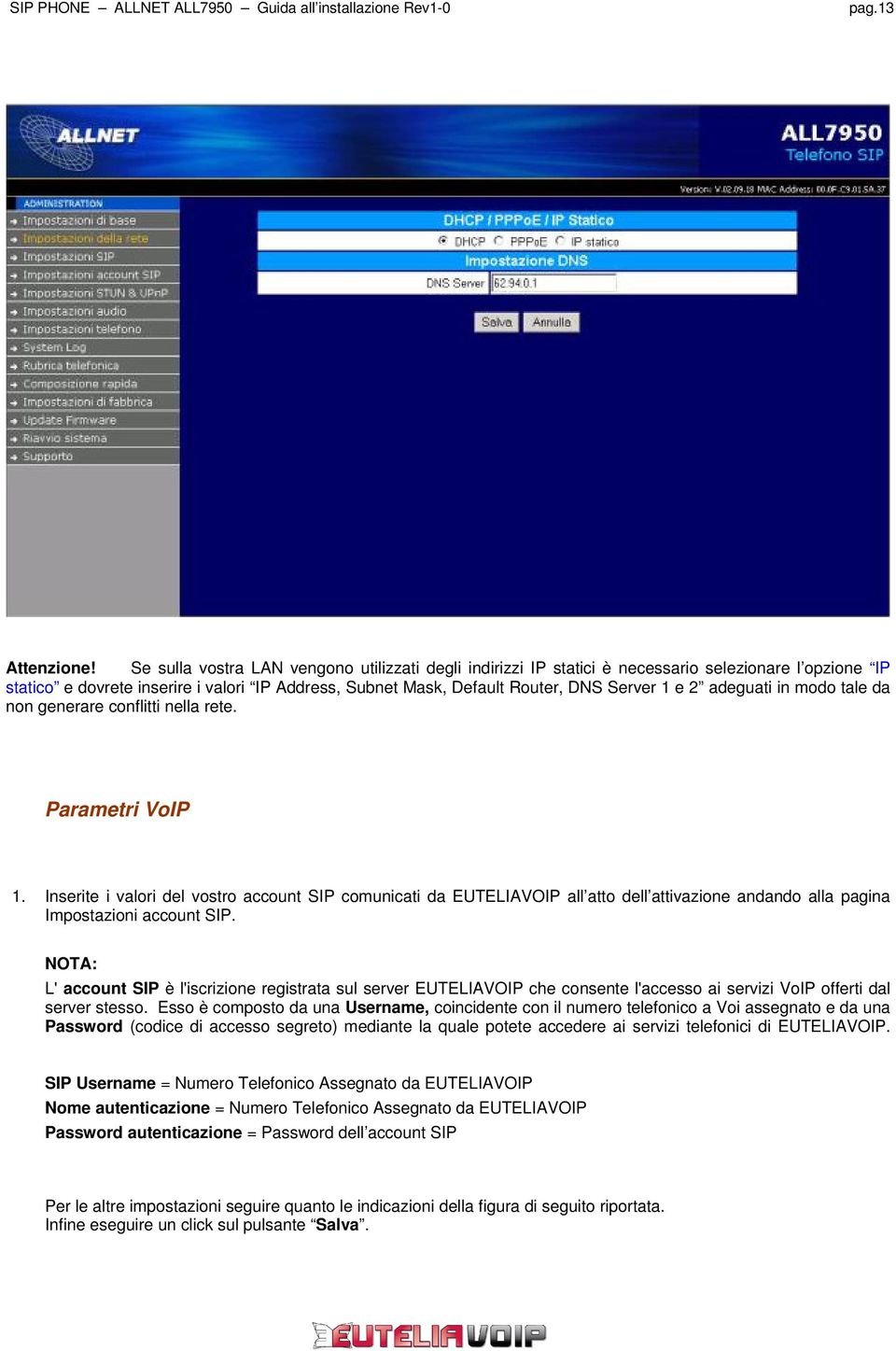 adeguati in modo tale da non generare conflitti nella rete. Parametri VoIP 1.