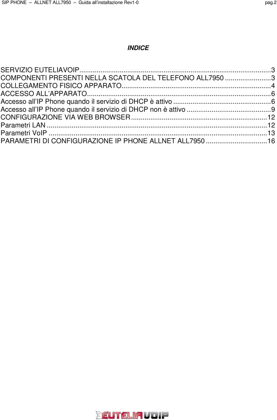 ..6 Accesso all IP Phone quando il servizio di DHCP è attivo.