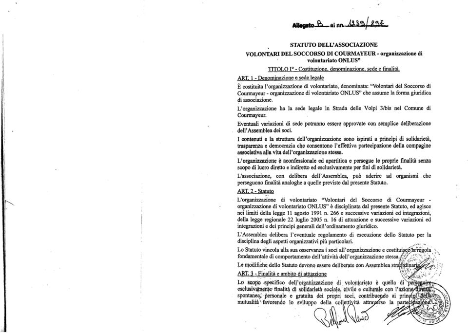 L'organzzazone ha la sede legale n Strada delle Volp 3/bs nel Comune d Courmayeur. Eventual varazon d sede potranno es$er~ approvate oon semplce delberazone dell' Assemblea de soc.