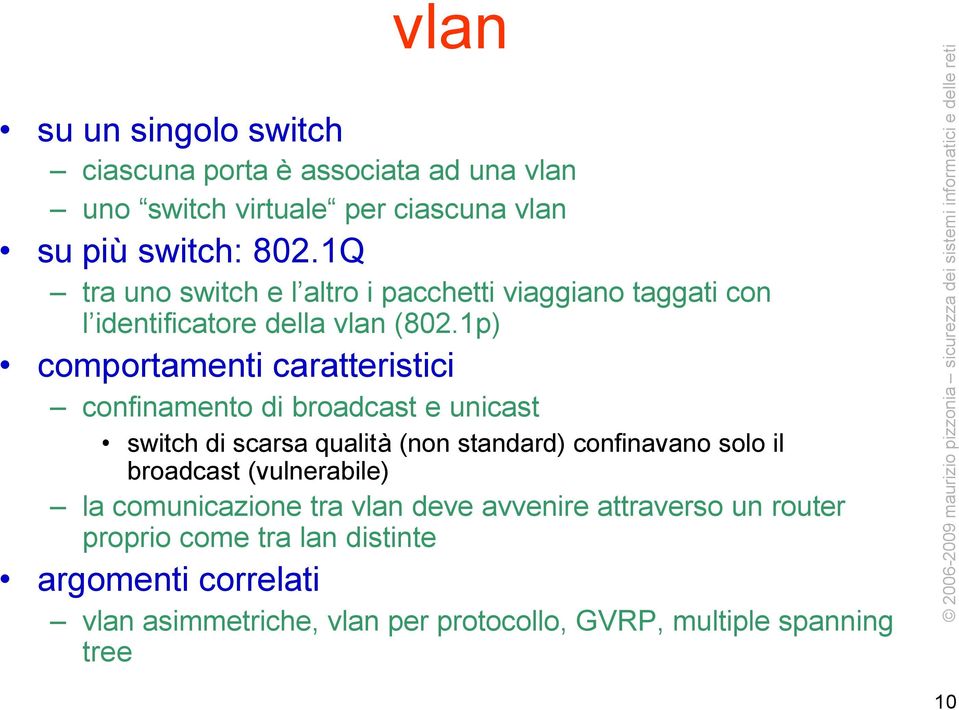 1p) comportamenti caratteristici confinamento di broadcast e unicast switch di scarsa qualità (non standard) confinavano solo il