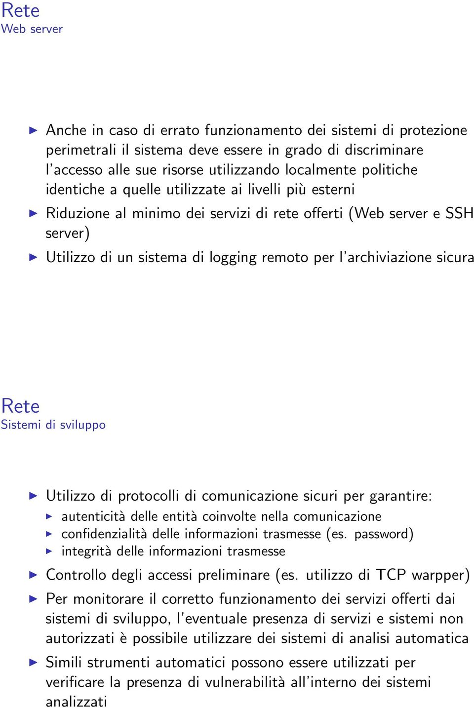 Sistemi di sviluppo Utilizzo di protocolli di comunicazione sicuri per garantire: autenticità delle entità coinvolte nella comunicazione confidenzialità delle informazioni trasmesse (es.