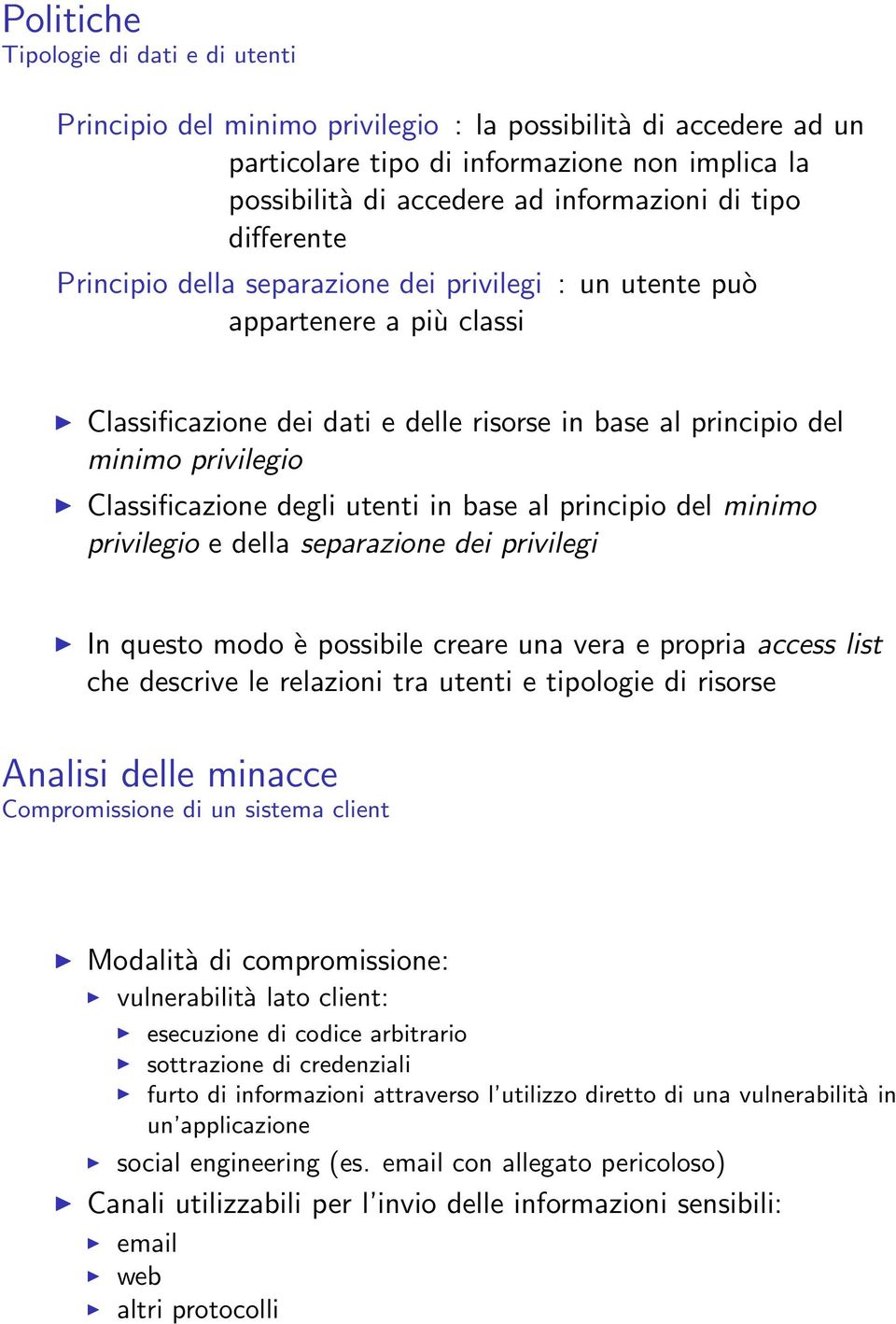 degli utenti in base al principio del minimo privilegio e della separazione dei privilegi In questo modo è possibile creare una vera e propria access list che descrive le relazioni tra utenti e