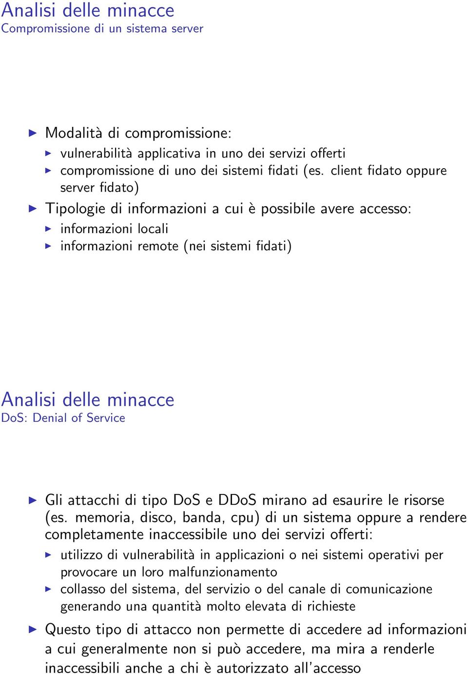 Service Gli attacchi di tipo DoS e DDoS mirano ad esaurire le risorse (es.