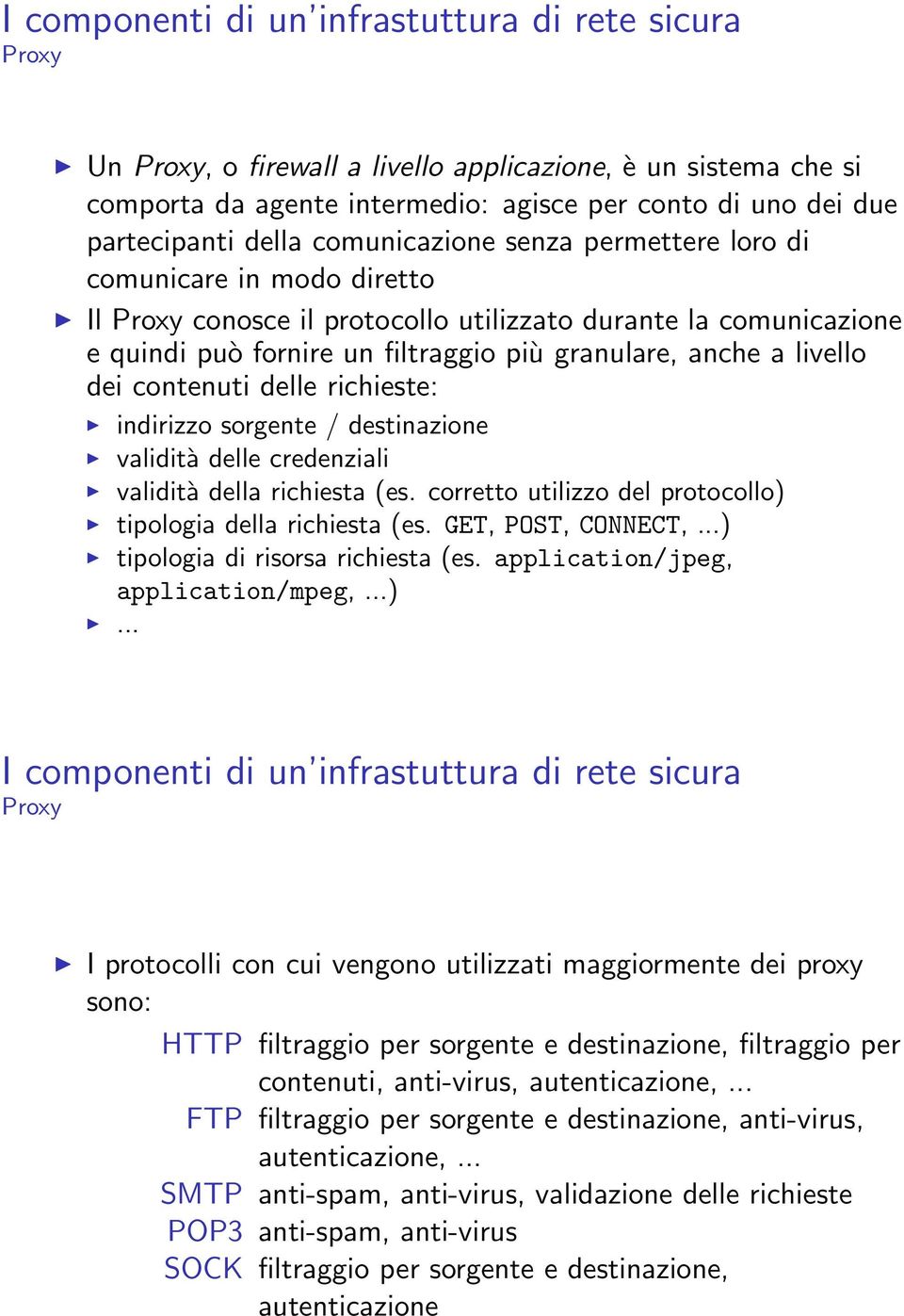 livello dei contenuti delle richieste: indirizzo sorgente / destinazione validità delle credenziali validità della richiesta (es. corretto utilizzo del protocollo) tipologia della richiesta (es.