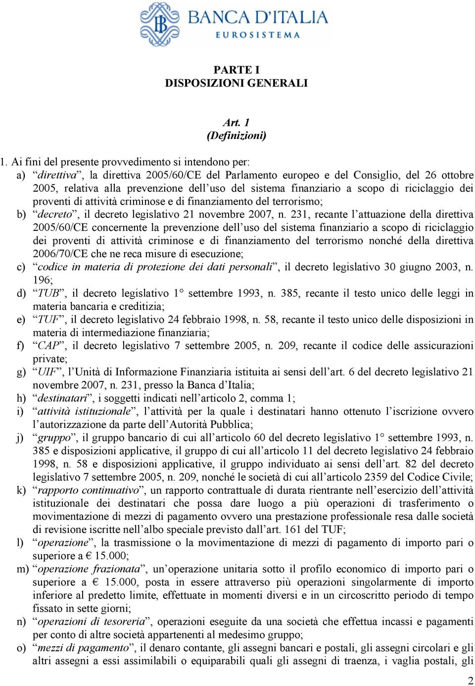 finanziario a scopo di riciclaggio dei proventi di attività criminose e di finanziamento del terrorismo; b) decreto, il decreto legislativo 21 novembre 2007, n.