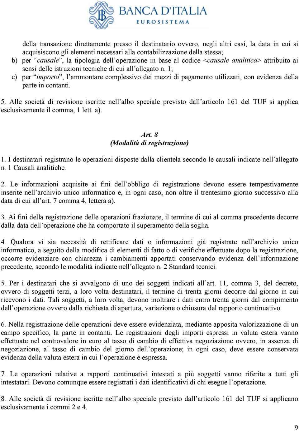 1; c) per importo, l ammontare complessivo dei mezzi di pagamento utilizzati, con evidenza della parte in contanti. 5.