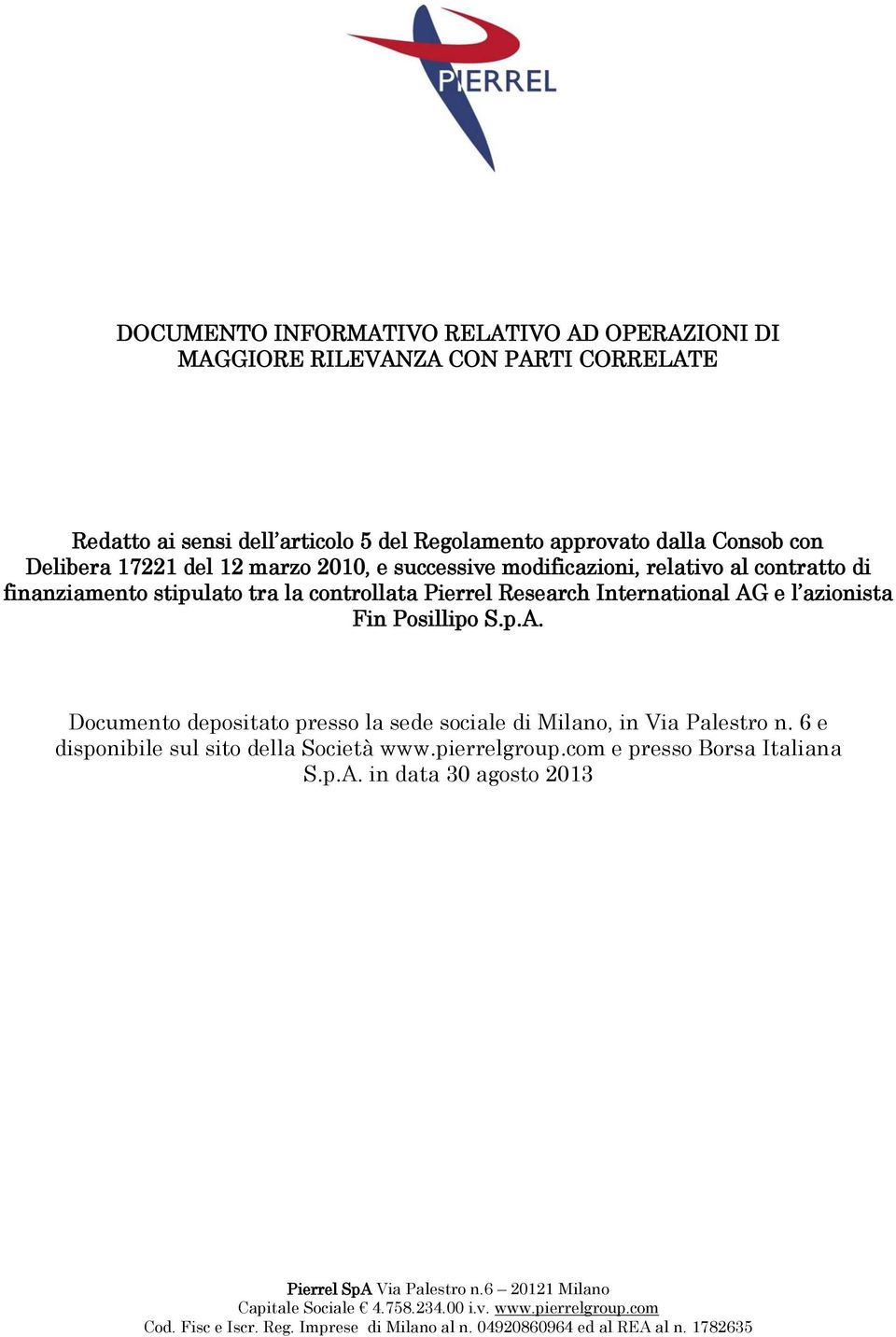 e l azionista Fin Posillipo S.p.A. Documento depositato presso la sede sociale di Milano, in Via Palestro n. 6 e disponibile sul sito della Società www.pierrelgroup.