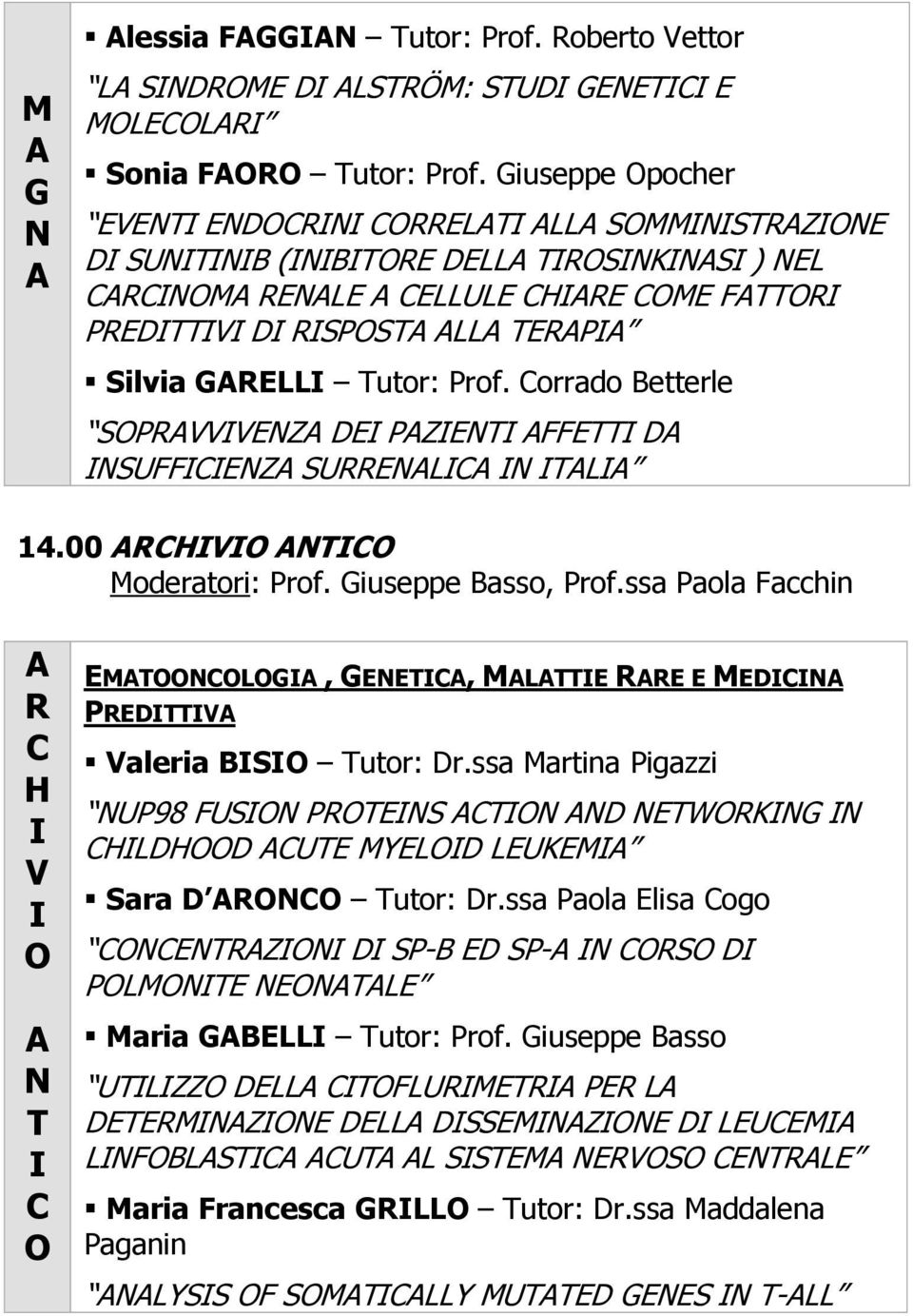 00 T Moderatori: Prof. iuseppe Basso, Prof.ssa Paola Facchin T EMT, EET, MTTE E E MED PEDTT aleria BS Tutor: Dr.