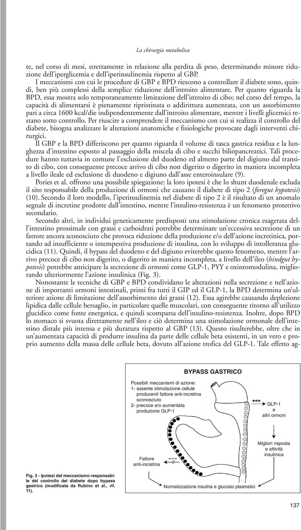 Per quanto riguarda la BPD, essa mostra solo temporaneamente limitazione dell introito di cibo; nel corso del tempo, la capacità di alimentarsi è pienamente ripristinata o addirittura aumentata, con