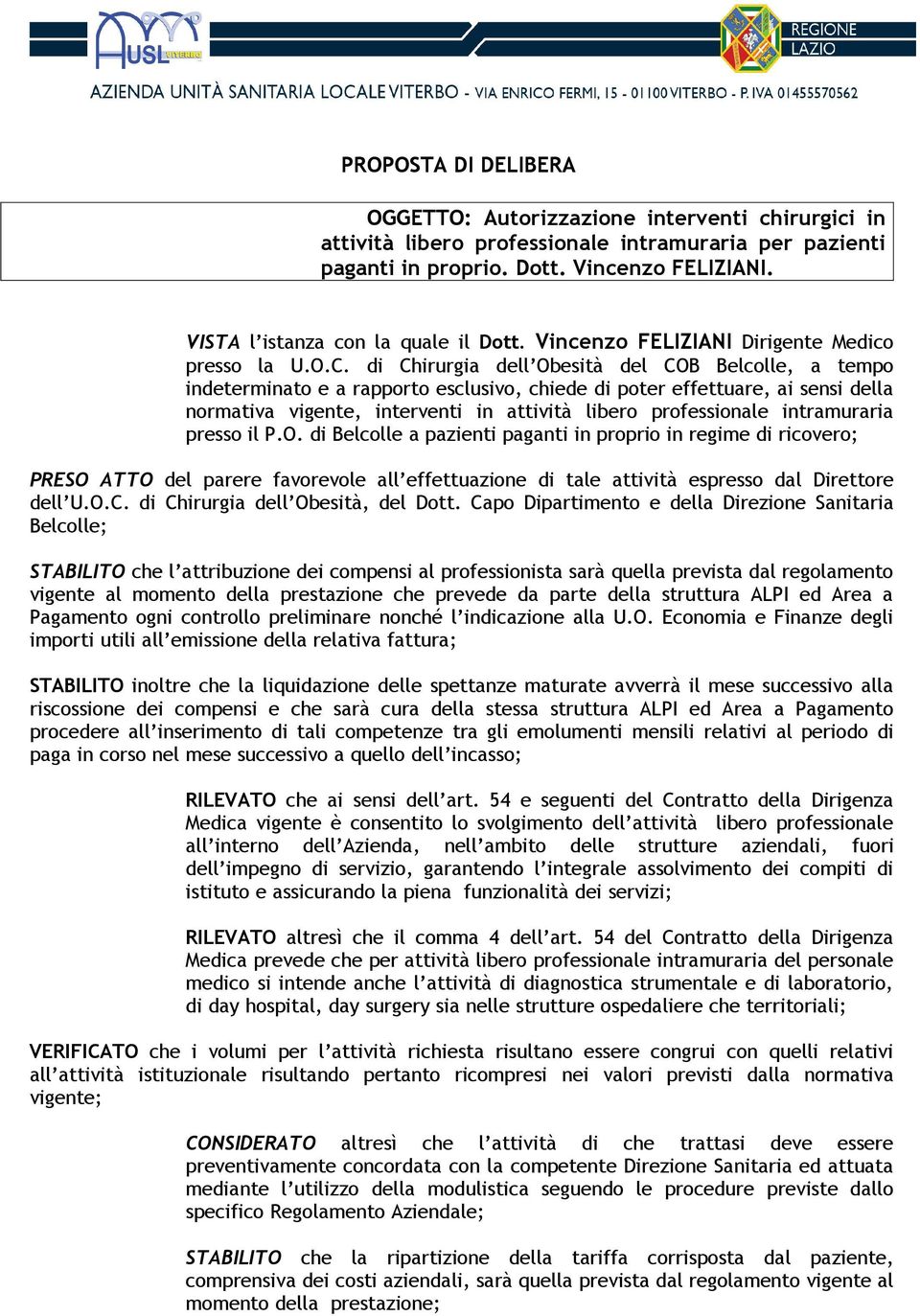 di Chirurgia dell Obesità del COB Belcolle, a tempo indeterminato e a rapporto esclusivo, chiede di poter effettuare, ai sensi della normativa vigente, interventi in attività libero professionale