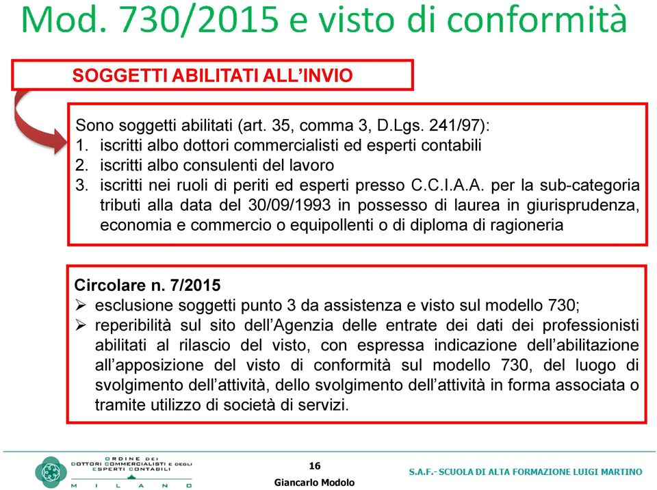 A. per la sub-categoria tributi alla data del 30/09/1993 in possesso di laurea in giurisprudenza, economia e commercio o equipollenti o di diploma di ragioneria Circolare n.