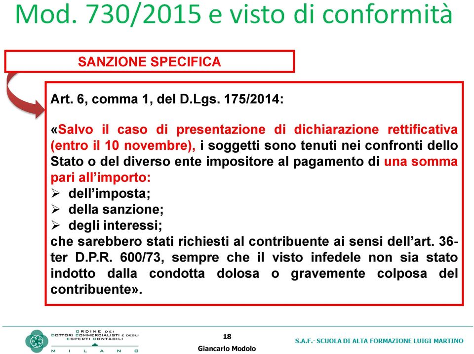 confronti dello Stato o del diverso ente impositore al pagamento di una somma pari all importo: dell imposta; della sanzione;