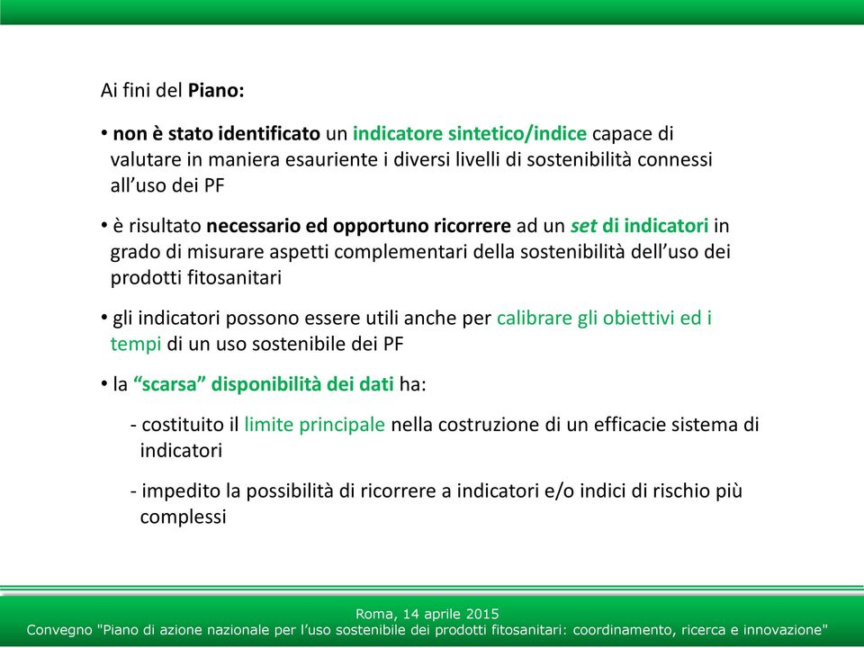 fitosanitari gli indicatori possono essere utili anche per calibrare gli obiettivi ed i tempi di un uso sostenibile dei PF la scarsa disponibilità dei dati ha: -