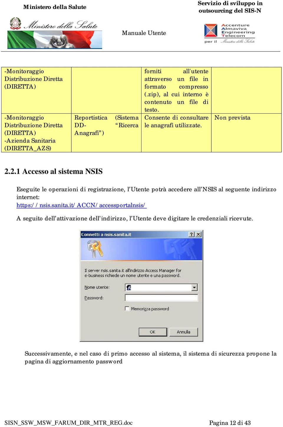 2.1 Accesso al sistema NSIS Eseguite le operazioni di registrazione, l Utente potrà accedere all NSIS al seguente indirizzo internet: https://nsis.sanita.
