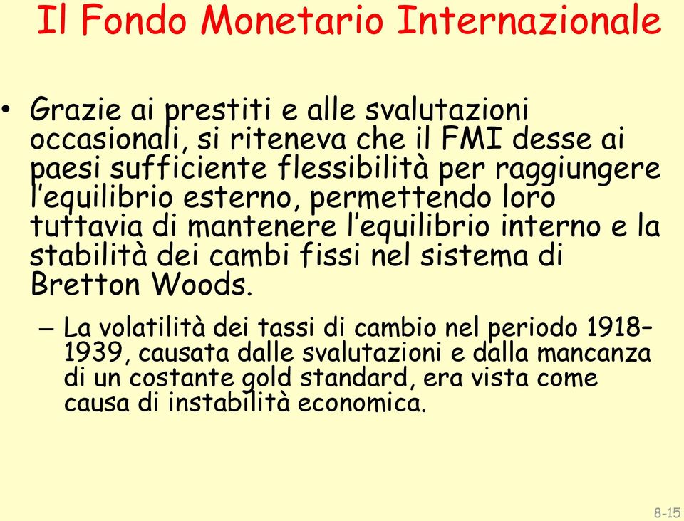 interno e la stabilità dei cambi fissi nel sistema di Bretton Woods.