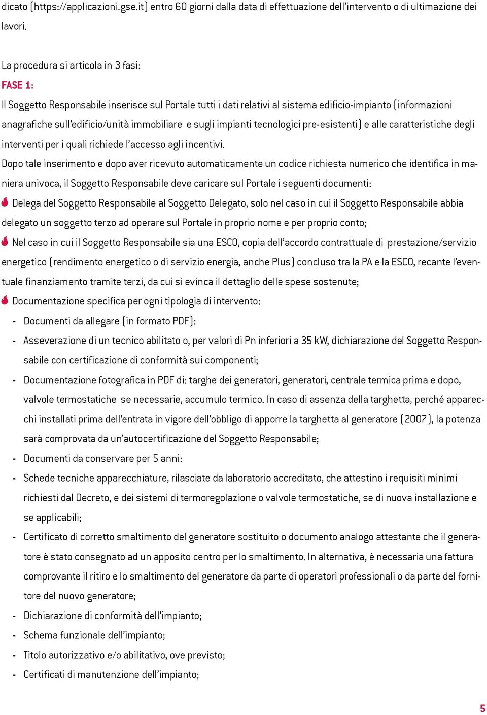 e sugli impianti tecnologici pre-esistenti) e alle caratteristiche degli interventi per i quali richiede l accesso agli incentivi.