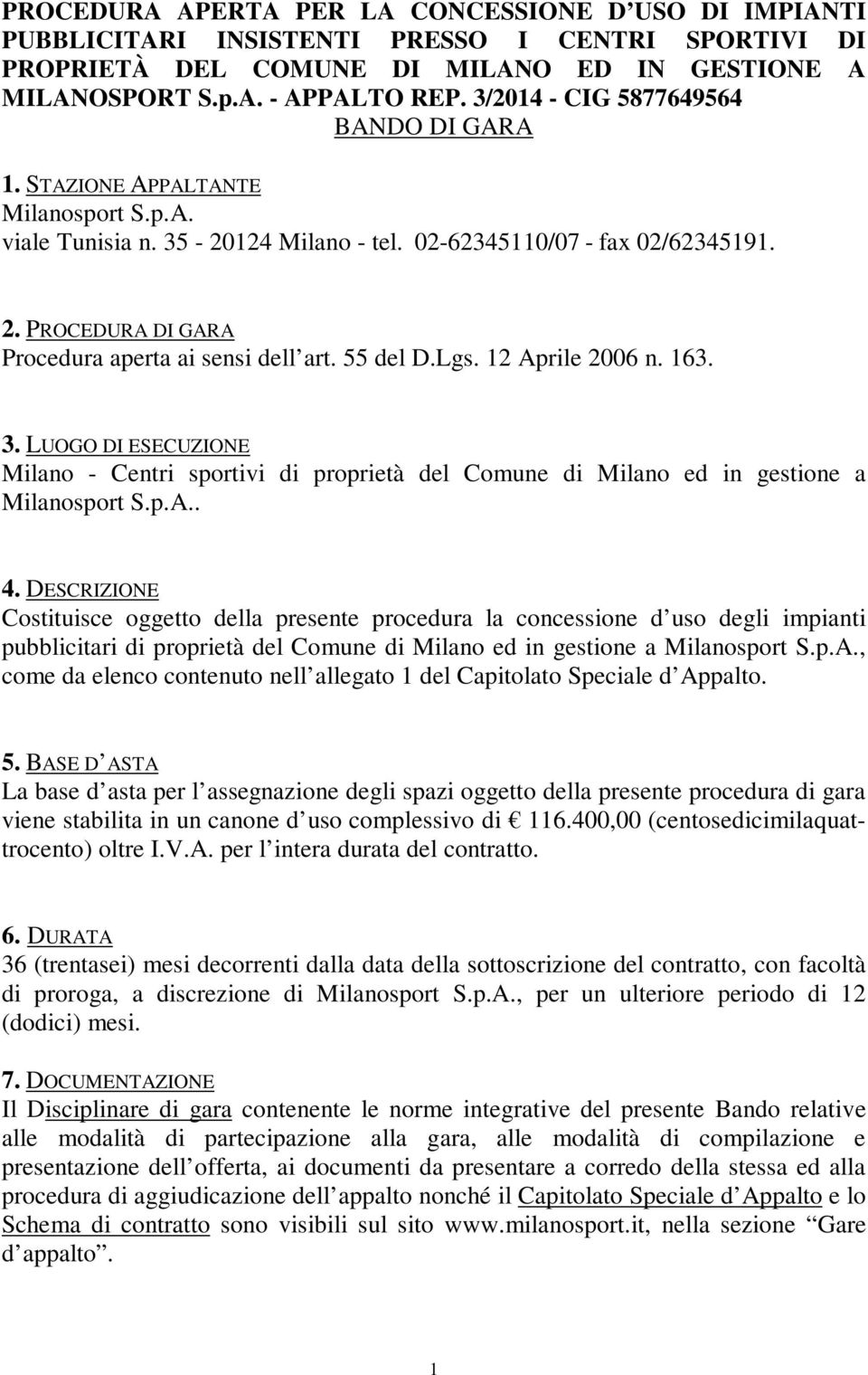 PROCEDURA DI GARA Procedura aperta ai sensi dell art. 55 del D.Lgs. 12 Aprile 2006 n. 163. 3.