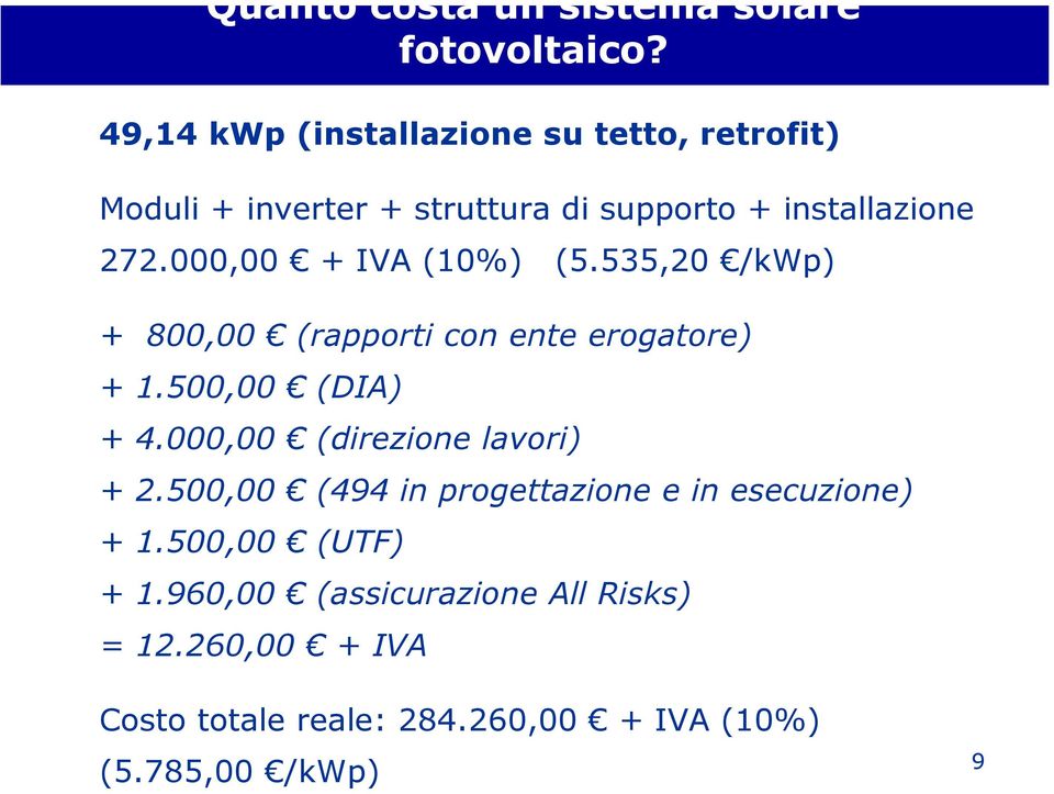 000,00 + IVA (10%) (5.535,20 /kwp) + 800,00 (rapporti con ente erogatore) + 1.500,00 (DIA) + 4.