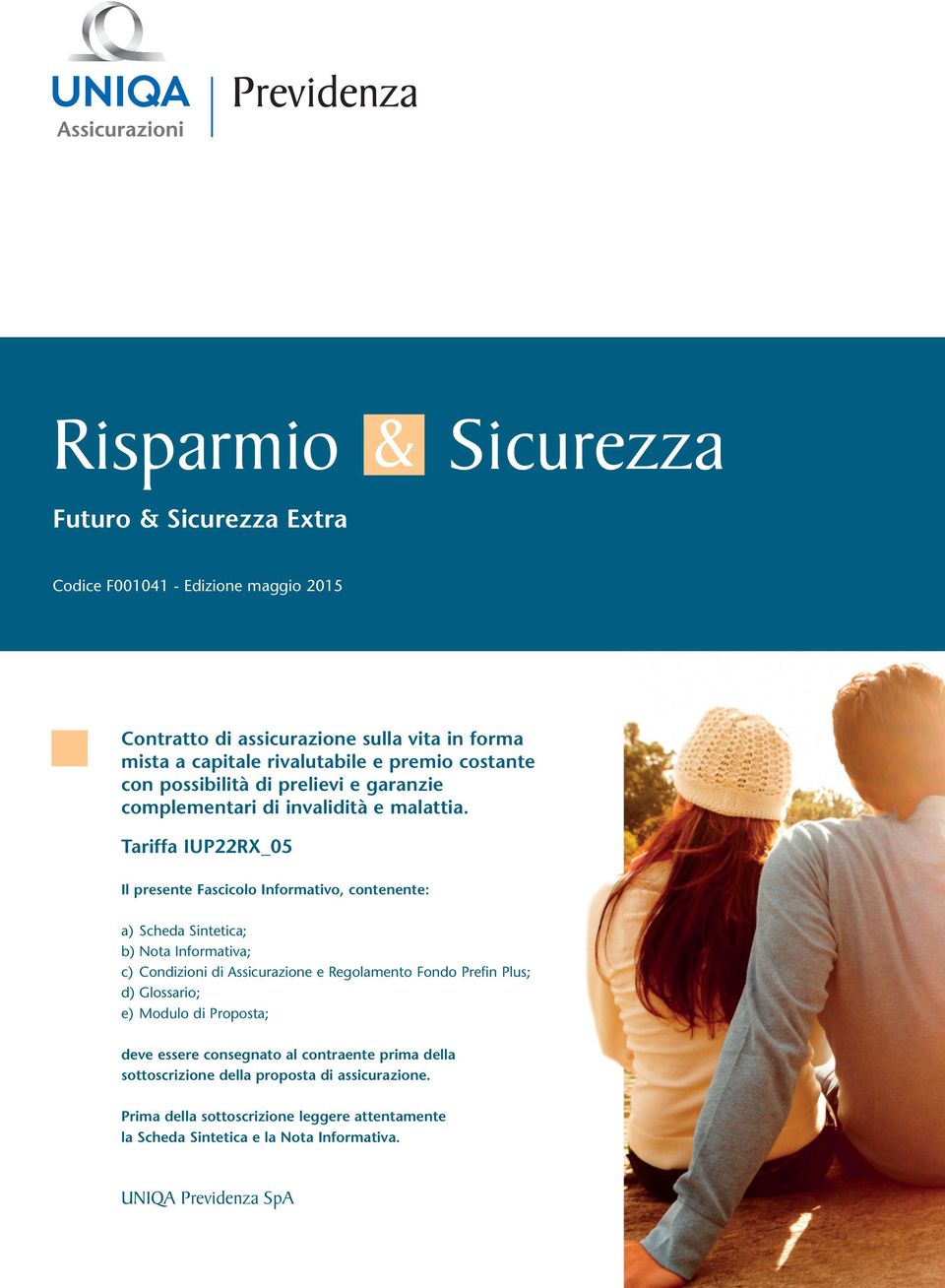 Tariffa IUP22RX_05 Il presente Fascicolo Informativo, contenente: a) Scheda Sintetica; b) Nota Informativa; c) Condizioni di Assicurazione e Regolamento Fondo Prefin