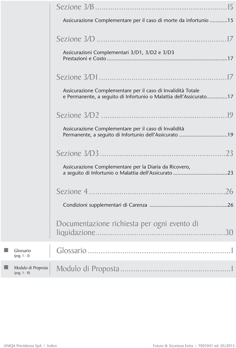 ..19 Assicurazione Complementare per il caso di Invalidità Permanente, a seguito di Infortunio dell Assicurato...19 Sezione 3/D3.