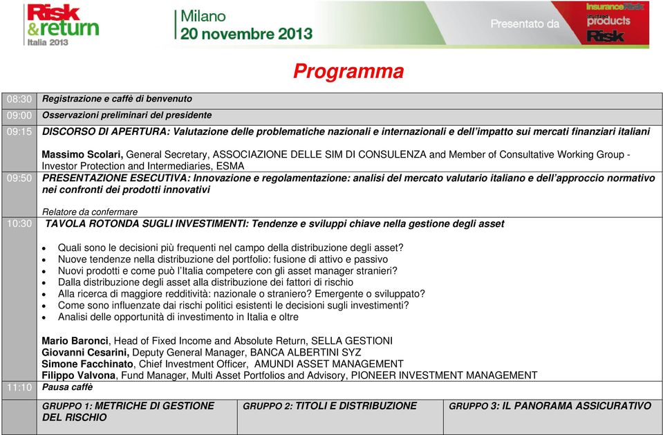 PRESENTAZIONE ESECUTIVA: Innovazione e regolamentazione: analisi del mercato valutario italiano e dell approccio normativo nei confronti dei prodotti innovativi Relatore da confermare 10:30 TAVOLA