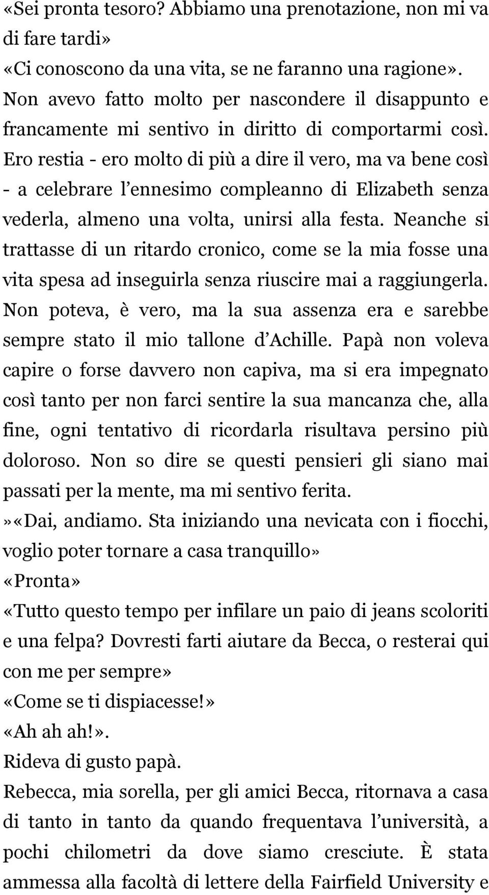 Ero restia - ero molto di più a dire il vero, ma va bene così - a celebrare l ennesimo compleanno di Elizabeth senza vederla, almeno una volta, unirsi alla festa.