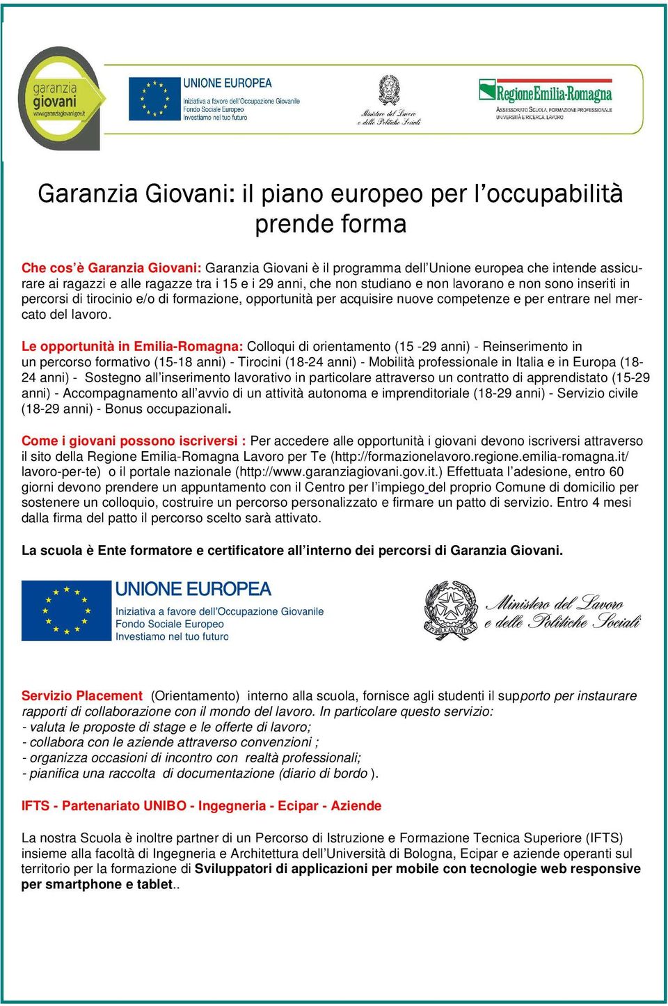Le opportunità in Emilia-Romagna: Colloqui di orientamento (15-29 anni) - Reinserimento in un percorso formativo (15-18 anni) - Tirocini (18-24 anni) - Mobilità professionale in Italia e in Europa