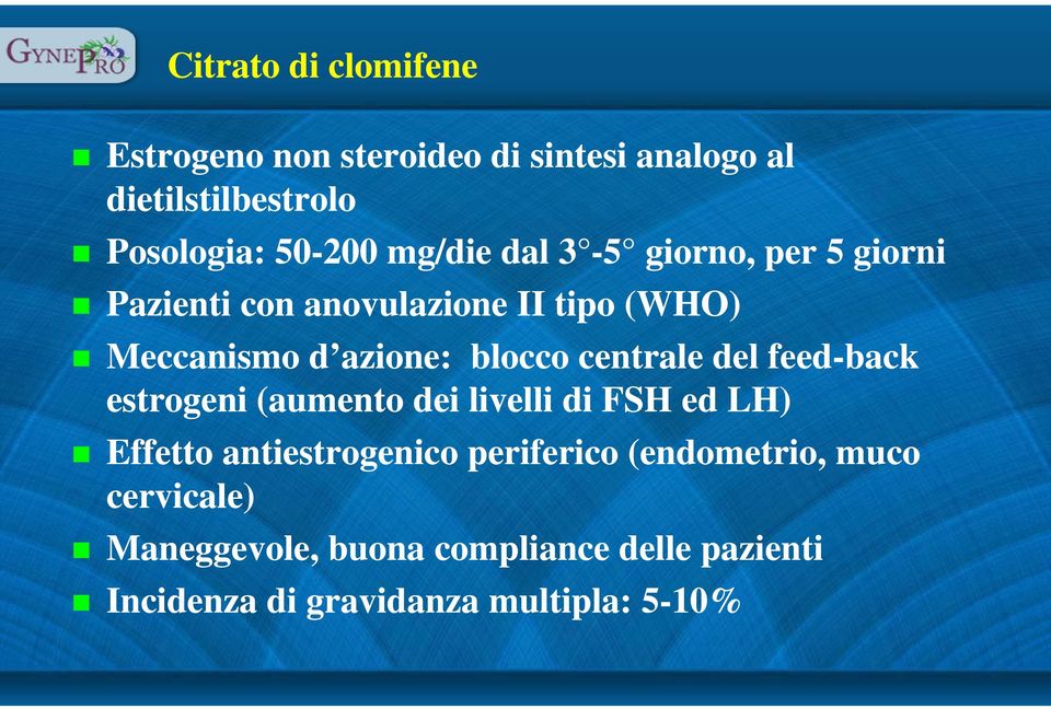 centrale del feed-back estrogeni (aumento dei livelli di FSH ed LH) Effetto antiestrogenico periferico