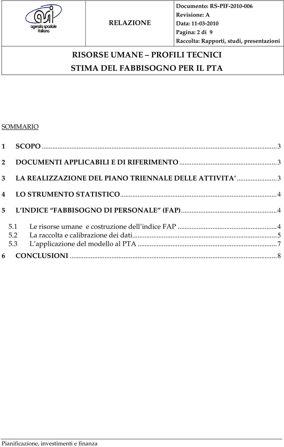 ..4 5 L INDICE FABBISOGNO DI PERSONALE (FAP)...4 5.1 Le risorse umane e costruzione dell indice FAP.