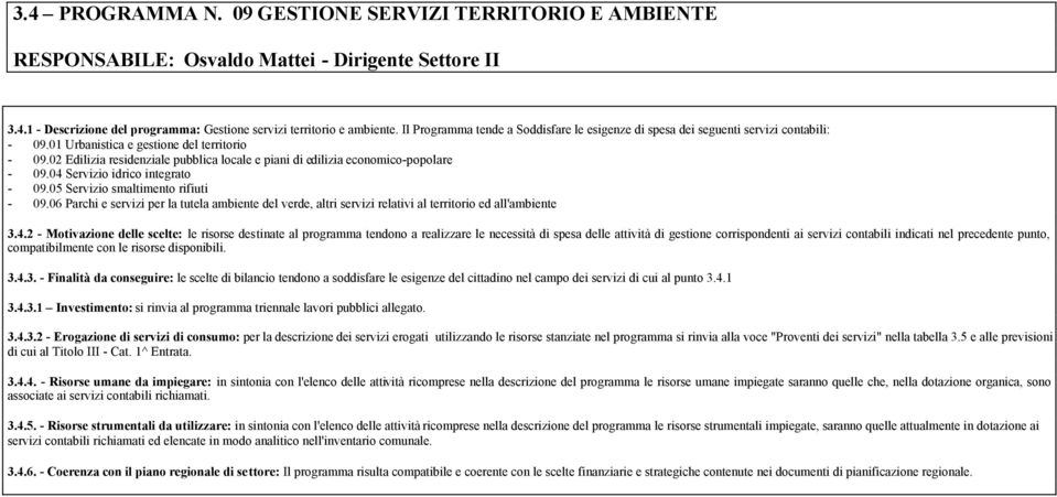 02 Edilizia residenziale pubblica locale e piani di edilizia economico-popolare - 09.04 Servizio idrico integrato - 09.05 Servizio smaltimento rifiuti - 09.